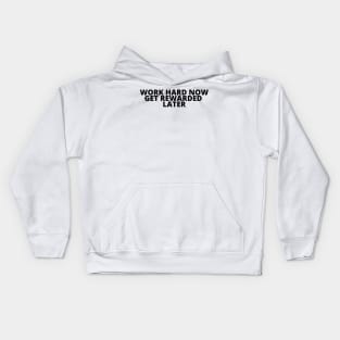 WORK HARD NOW GET REWARDED LATER Kids Hoodie